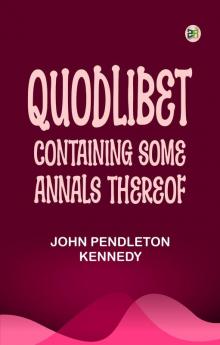 Quodlibet  containing some annals thereof ...