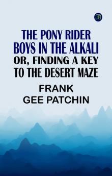 The Pony Rider Boys in the Alkali; Or Finding a Key to the Desert Maze