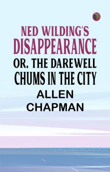 Ned Wilding's Disappearance; or The Darewell Chums in the City