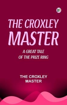 The Croxley Master  A Great Tale Of The Prize Ring