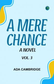 A Mere Chance: A Novel. Vol. 3