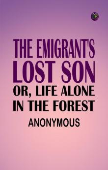 The Emigrant's Lost Son; or Life Alone in the Forest