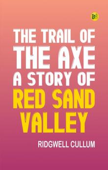 The Trail of the Axe: A Story of Red Sand Valley