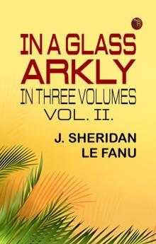 IN A GLASS  ARKLY. IN THREE VOLUMES. VOL. II.