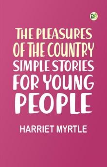 The Pleasures of the Country: Simple Stories for Young People