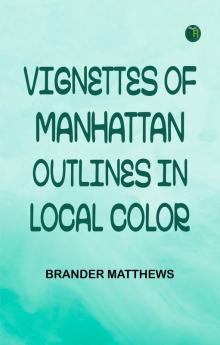 Vignettes of Manhattan; Outlines in Local Color