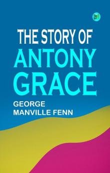 The Story of Antony Grace