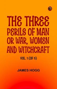 The Three Perils of Man or War Women and Witchcraft Vol. 1 (of 3)
