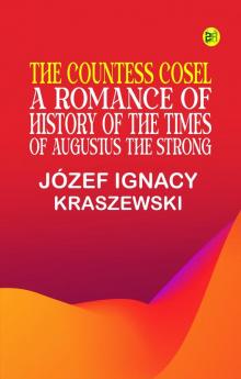 The Countess Cosel: A Romance of History of the Times of Augustus the Strong