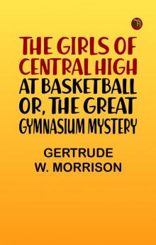 The Girls of Central High at Basketball; Or The Great Gymnasium Mystery