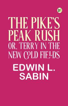 The Pike's Peak Rush; Or Terry in the New Gold Fields