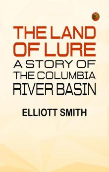 The Land of Lure: A Story of the Columbia River Basin