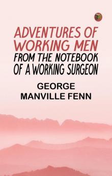 Adventures of Working Men. From the Notebook of a Working Surgeon