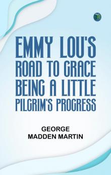 Emmy Lou's Road to Grace Being a Little Pilgrim's Progress