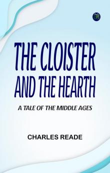 The Cloister and the Hearth: A Tale of the Middle Ages