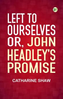 Left to Ourselves; or John Headley's Promise.