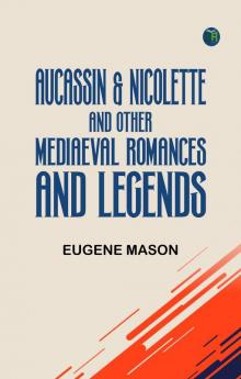 Aucassin & Nicolette and Other Mediaeval Romances and Legends