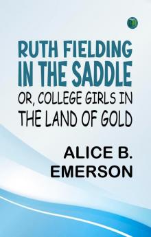 Ruth Fielding In the Saddle; Or College Girls in the Land of Gold
