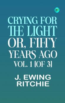 Crying for the Light; Or Fifty Years Ago. Vol. 1 [of 3]