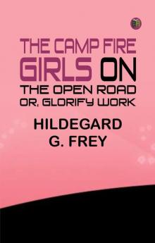 The Camp Fire Girls on the Open Road; Or Glorify Work