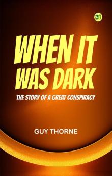 When It Was Dark  The Story of a Great Conspiracy