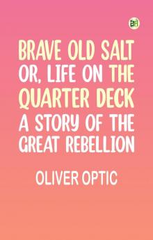 Brave Old Salt; or Life on the Quarter Deck: A Story of the Great Rebellion