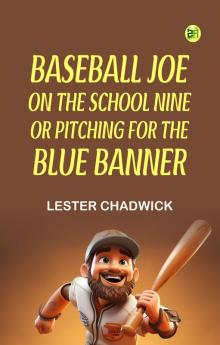 Baseball Joe on the School Nine; or Pitching for the Blue Banner