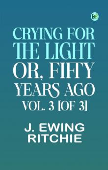 Crying for the Light; Or Fifty Years Ago. Vol. 3 [of 3]