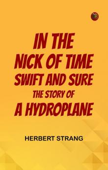 IN THE NICK OF TIME SWIFT AND SURE THE STORY OF A HYDROPLANE