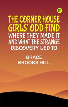 The Corner House Girls' Odd Find Where they made it and What the Strange Discovery led to