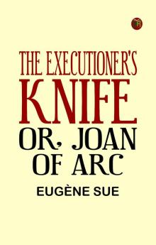 The Executioner's Knife; Or Joan of Arc