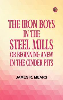 The Iron Boys in the Steel Mills or Beginning Anew in the Cinder Pits
