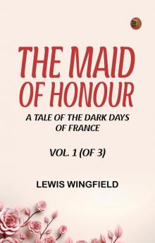 The Maid of Honour: A Tale of the Dark Days of France. Vol. 1 (of 3)