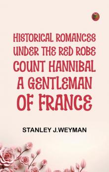 Historical Romances Under the Red Robe Count Hannibal A Gentleman of France