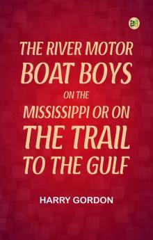 The River Motor Boat Boys on the Mississippi; Or On the Trail to the Gulf