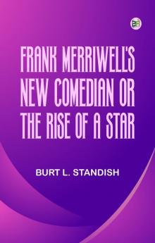 Frank Merriwell's New Comedian; Or The Rise of a Star