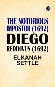 The Notorious Impostor (1692); Diego Redivivus (1692)