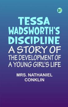 Tessa Wadsworth's Discipline: A Story of the Development of a Young Girl's Life
