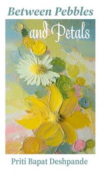 Between Pebbles and Petals: A poetic reflection on life and nature