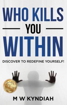 Who Kills You Within: Discover to Redefine Yourself!