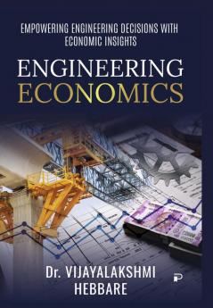 Engineering Economics - Empowering Engineering decisions withEconomic Insights