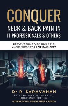 Conquer Neck & Back Pain in It Professionals & Others: Prevent Spine Disc Prolapse Avoid Surgery & Live Pain-Free