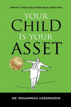 Your Child is Your Asset: Protect YourChild from “Drug Addiction”