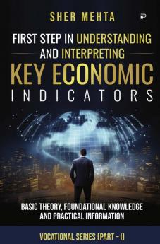 First Step in Understanding andInterpreting Key Economic Indicators