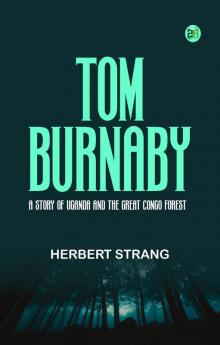 Tom Burnaby  A Story of Uganda and the Great Congo Forest