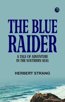 The Blue Raider  A Tale of Adventure in the Southern Seas