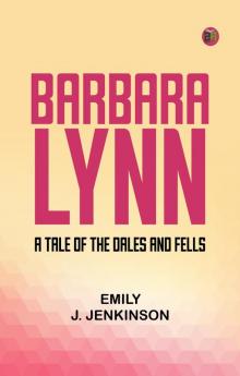 Barbara Lynn  A Tale of the Dales and Fells.