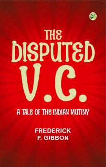 The Disputed V.C.  A Tale of the Indian Mutiny