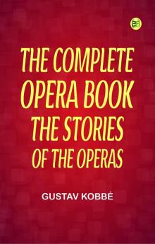 The Complete Opera BookThe Stories of the Operas