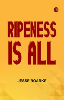 Ripeness is All